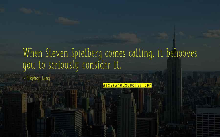Brittoniana Quotes By Stephen Lang: When Steven Spielberg comes calling, it behooves you