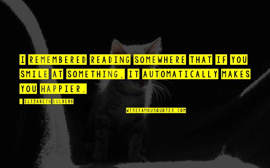 Britva Cane Quotes By Elizabeth Eulberg: I remembered reading somewhere that if you smile Britva Cane Quotes By Elizabeth Eulberg: I remembered reading somewhere that if you smile