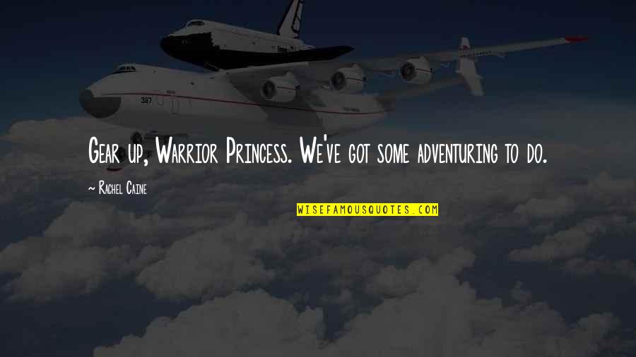 Britva Cane Quotes By Rachel Caine: Gear up, Warrior Princess. We've got some adventuring Britva Cane Quotes By Rachel Caine: Gear up, Warrior Princess. We've got some adventuring
