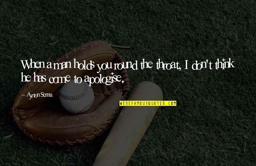 Britva Motociklas Quotes By Ayrton Senna: When a man holds you round the throat,