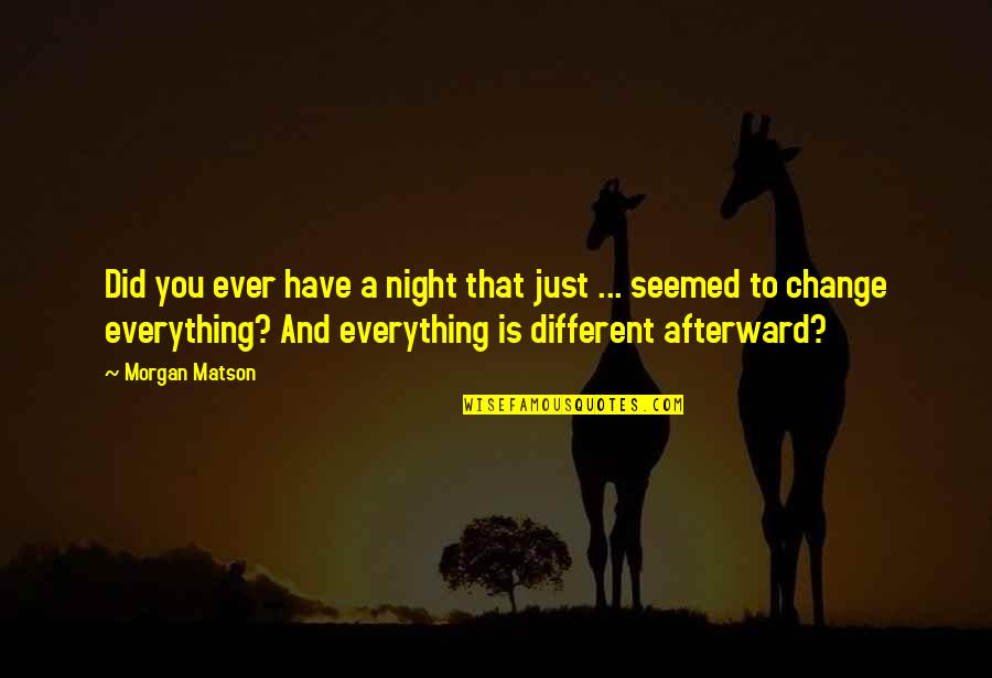 Britz Chorin Weller Quotes By Morgan Matson: Did you ever have a night that just Britz Chorin Weller Quotes By Morgan Matson: Did you ever have a night that just