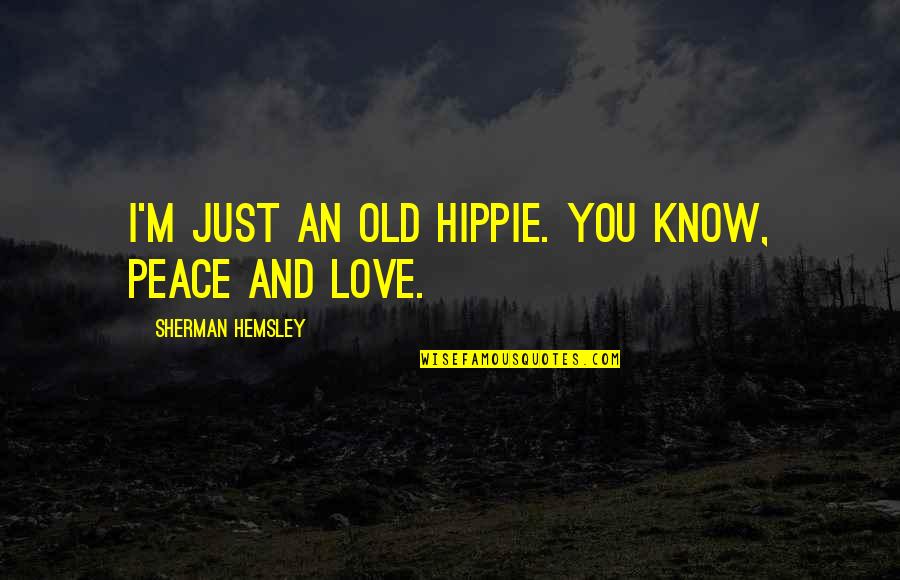 Britza Jasso Quotes By Sherman Hemsley: I'm just an old hippie. You know, peace