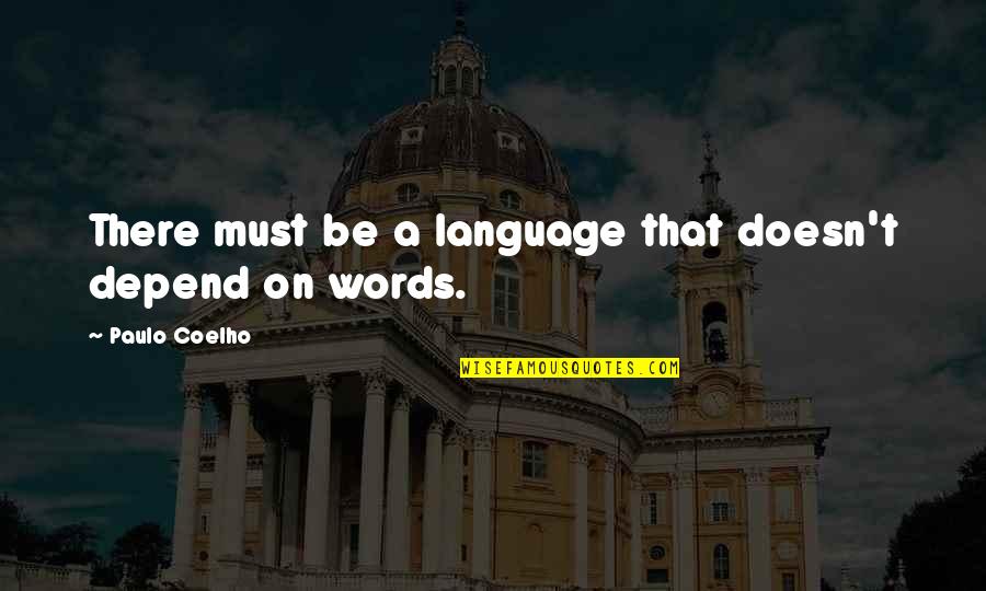 Britza Studio Quotes By Paulo Coelho: There must be a language that doesn't depend