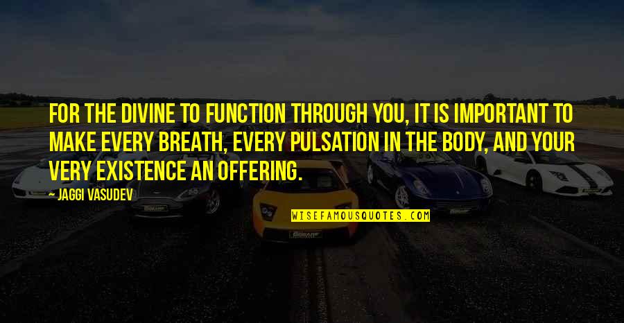 Brivio Wine Quotes By Jaggi Vasudev: For the Divine to function through you, it Brivio Wine Quotes By Jaggi Vasudev: For the Divine to function through you, it
