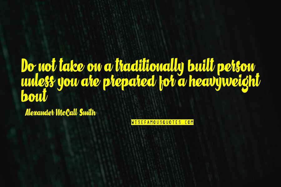 Brixie Wedge Quotes By Alexander McCall Smith: Do not take on a traditionally built person Brixie Wedge Quotes By Alexander McCall Smith: Do not take on a traditionally built person