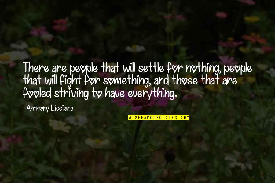 Brixius Manufacturing Quotes By Anthony Liccione: There are people that will settle for nothing,