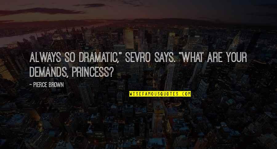 Brixius Manufacturing Quotes By Pierce Brown: Always so dramatic," Sevro says. "What are your