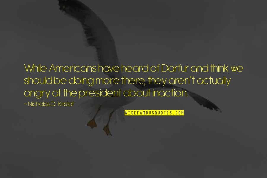 Brixius Name Quotes By Nicholas D. Kristof: While Americans have heard of Darfur and think
