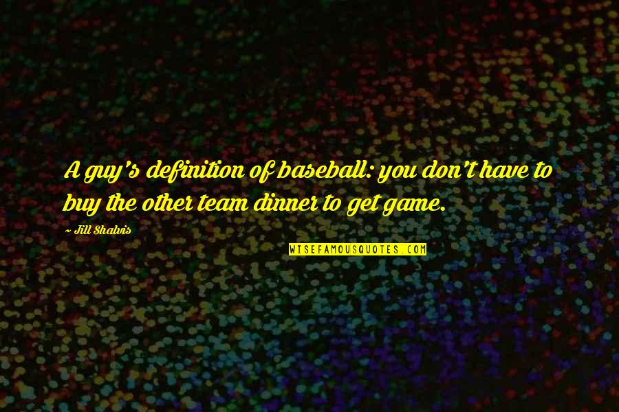Brixton Riots Quotes By Jill Shalvis: A guy's definition of baseball: you don't have Brixton Riots Quotes By Jill Shalvis: A guy's definition of baseball: you don't have