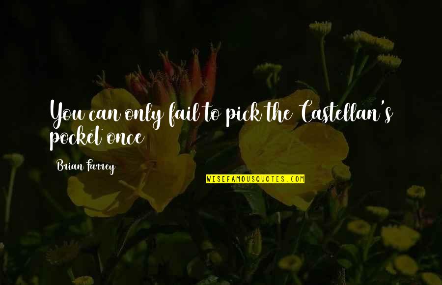 Brizard Trilogy Quotes By Brian Farrey: You can only fail to pick the Castellan's Brizard Trilogy Quotes By Brian Farrey: You can only fail to pick the Castellan's