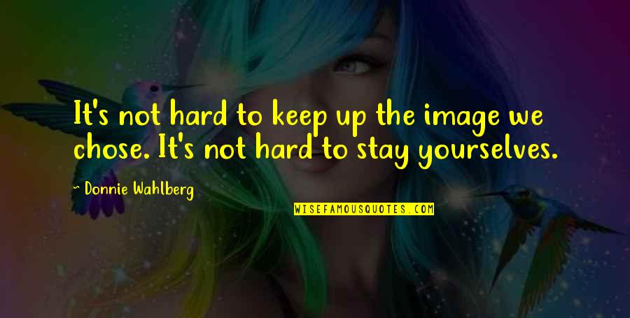 Brize Norton Quotes By Donnie Wahlberg: It's not hard to keep up the image