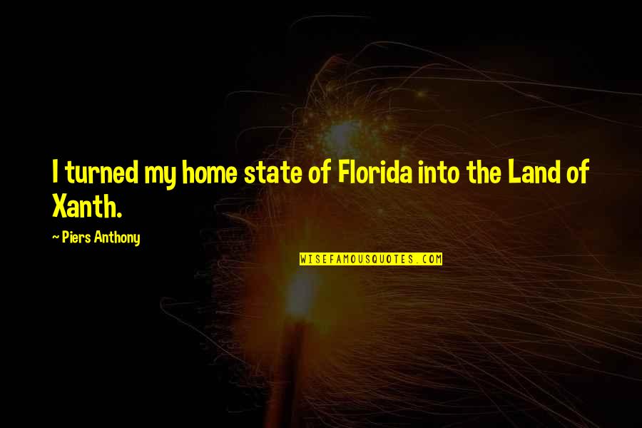 Brizendine Quotes By Piers Anthony: I turned my home state of Florida into
