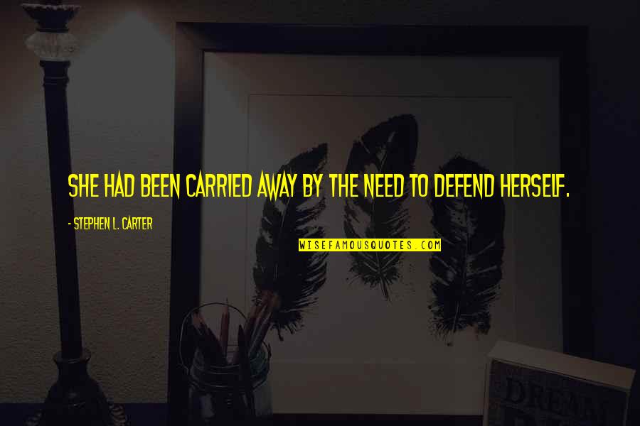 Brizna Definicion Quotes By Stephen L. Carter: She had been carried away by the need Brizna Definicion Quotes By Stephen L. Carter: She had been carried away by the need