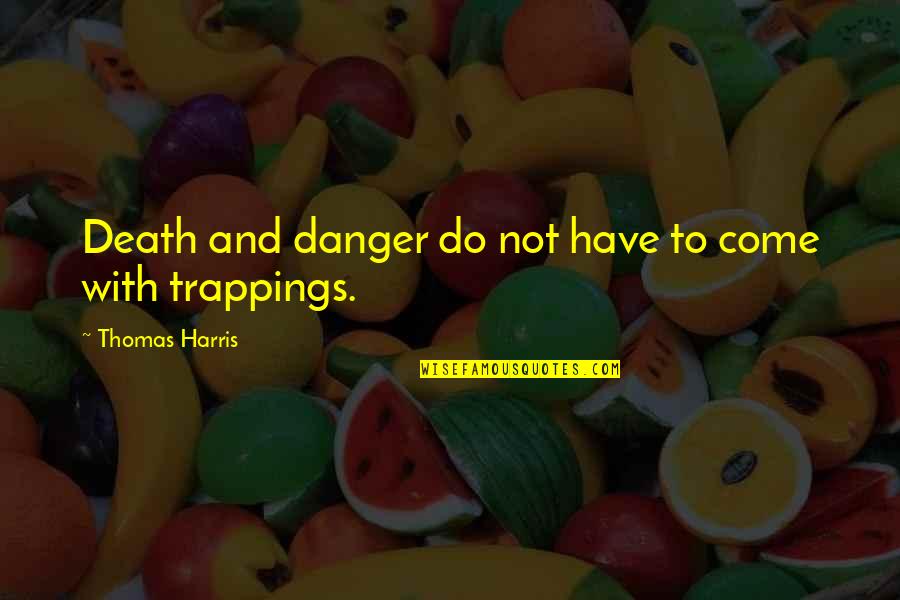 Brizola Food Quotes By Thomas Harris: Death and danger do not have to come