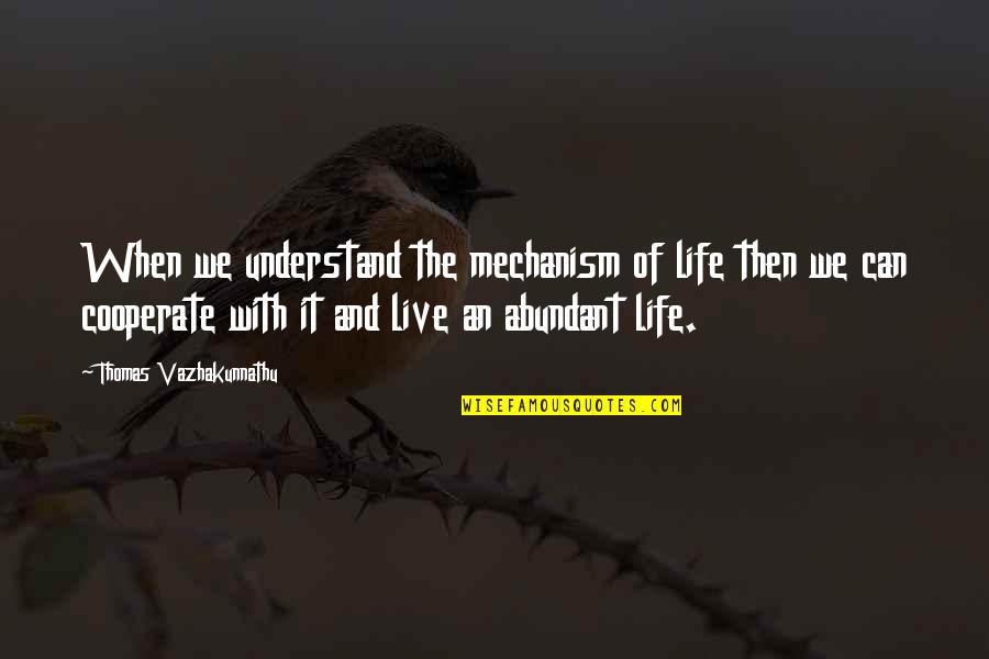 Brizzini Quotes By Thomas Vazhakunnathu: When we understand the mechanism of life then Brizzini Quotes By Thomas Vazhakunnathu: When we understand the mechanism of life then
