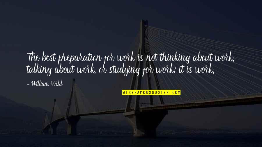 Brizzle Quotes By William Weld: The best preparation for work is not thinking
