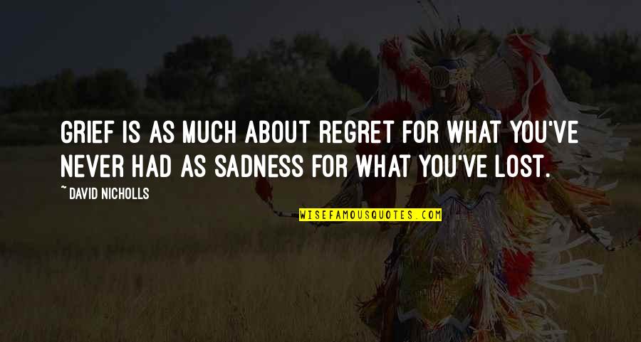 Brizzo Pet Quotes By David Nicholls: Grief is as much about regret for what Brizzo Pet Quotes By David Nicholls: Grief is as much about regret for what