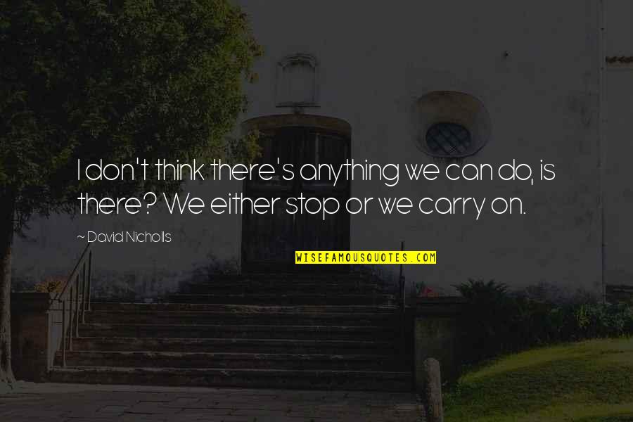 Brizzolari Quotes By David Nicholls: I don't think there's anything we can do,