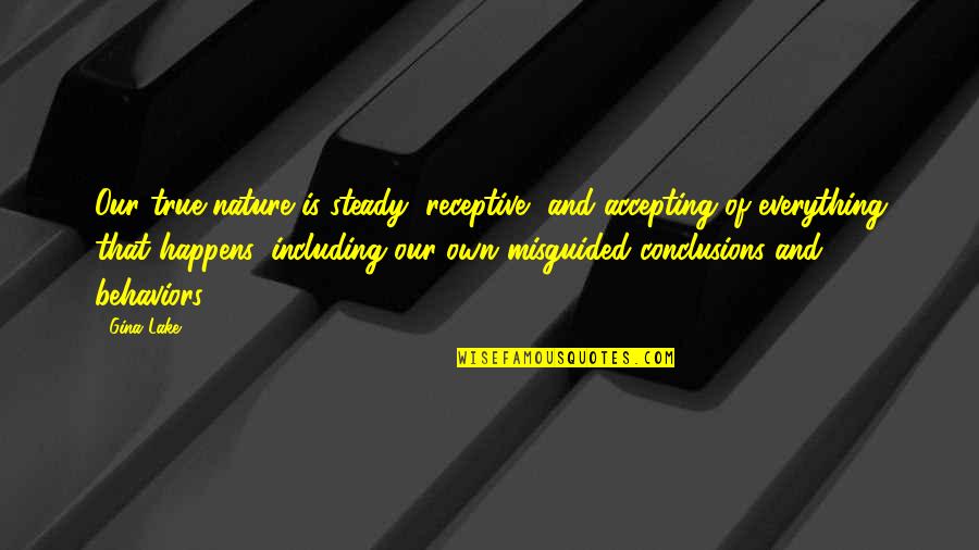 Brizzolari Quotes By Gina Lake: Our true nature is steady, receptive, and accepting Brizzolari Quotes By Gina Lake: Our true nature is steady, receptive, and accepting