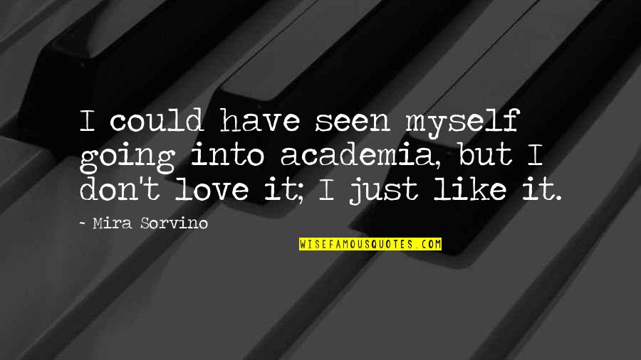 Brizzolari Quotes By Mira Sorvino: I could have seen myself going into academia,