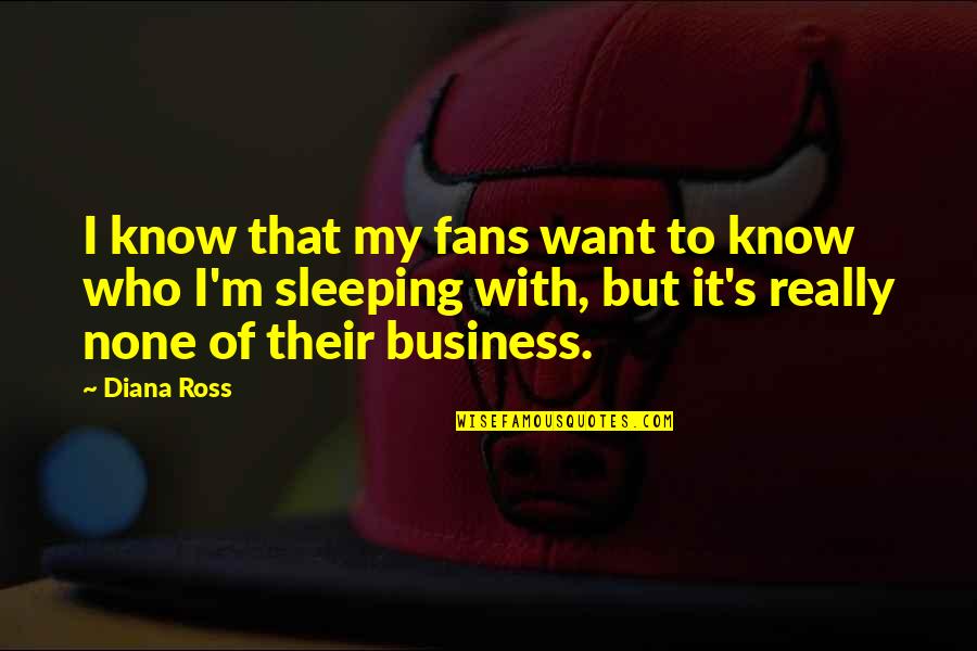 Brjaty Quotes By Diana Ross: I know that my fans want to know Brjaty Quotes By Diana Ross: I know that my fans want to know