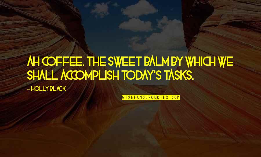 Brk A Quotes By Holly Black: Ah coffee. The sweet balm by which we