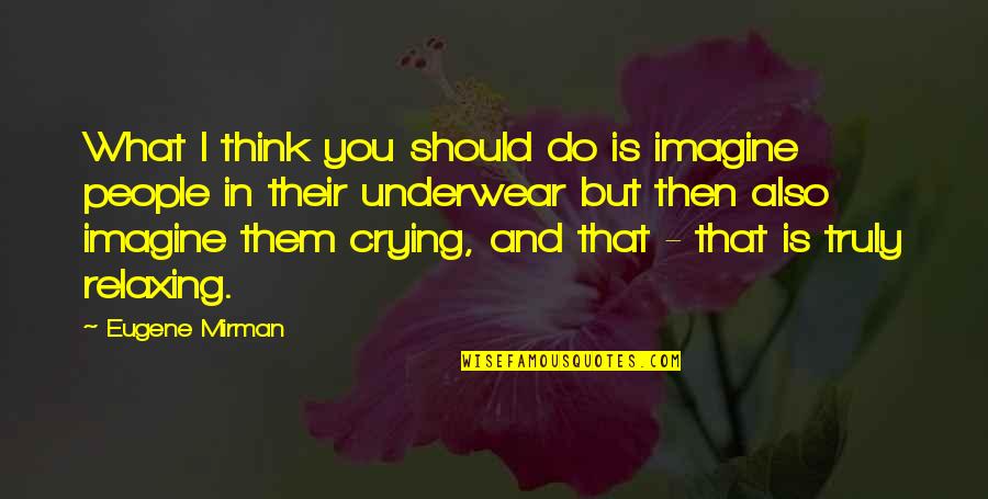 Brk B Stock Quotes By Eugene Mirman: What I think you should do is imagine Brk B Stock Quotes By Eugene Mirman: What I think you should do is imagine