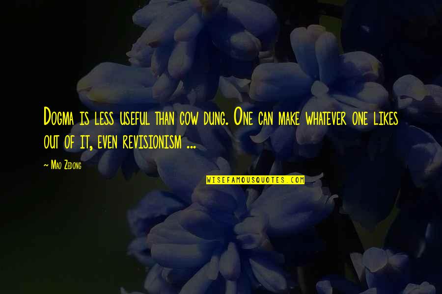 Brkic Milovan Quotes By Mao Zedong: Dogma is less useful than cow dung. One Brkic Milovan Quotes By Mao Zedong: Dogma is less useful than cow dung. One
