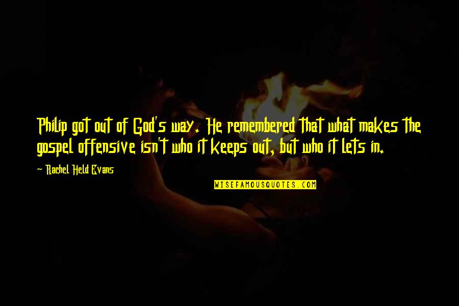 Brkich Origin Quotes By Rachel Held Evans: Philip got out of God's way. He remembered Brkich Origin Quotes By Rachel Held Evans: Philip got out of God's way. He remembered