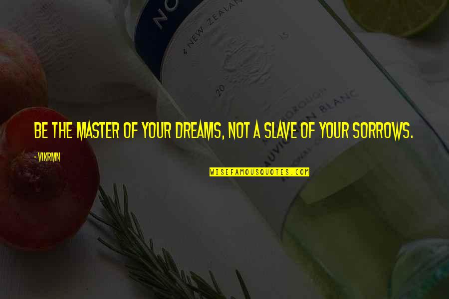 Brkich Origin Quotes By Vikrmn: Be the master of your dreams, not a