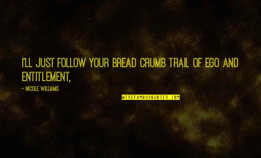 Brks Earnings Quotes By Nicole Williams: I'll just follow your bread crumb trail of