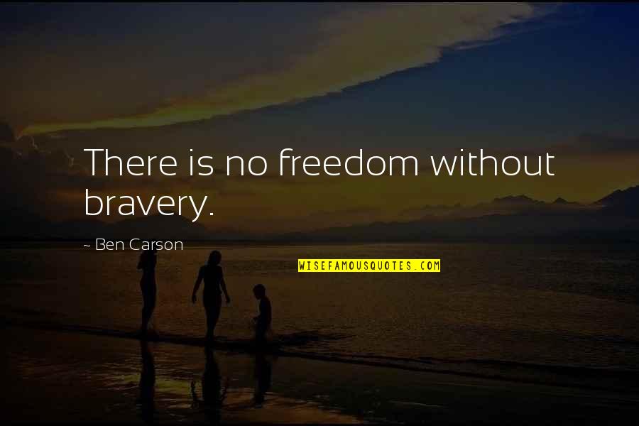 Brks Morningstar Quotes By Ben Carson: There is no freedom without bravery.