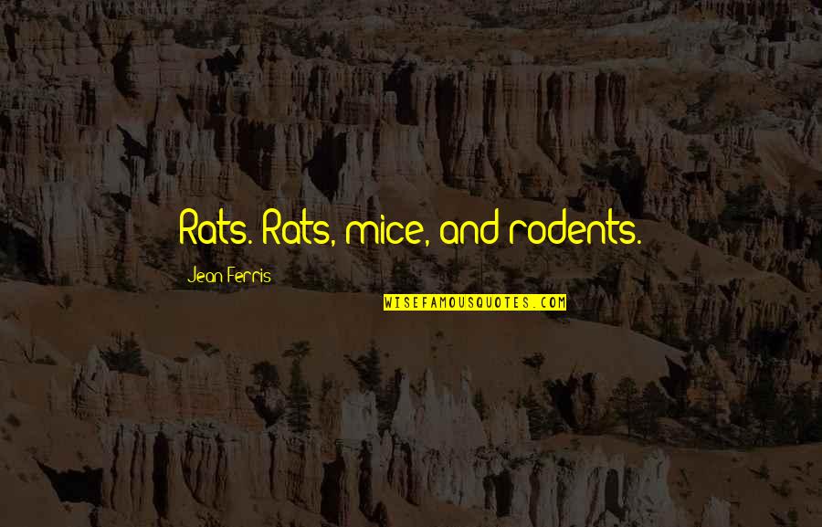 Brks Morningstar Quotes By Jean Ferris: Rats. Rats, mice, and rodents.