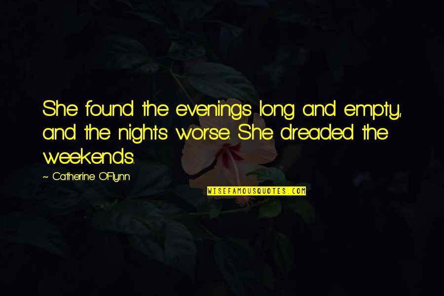 Brlee Quotes By Catherine O'Flynn: She found the evenings long and empty, and