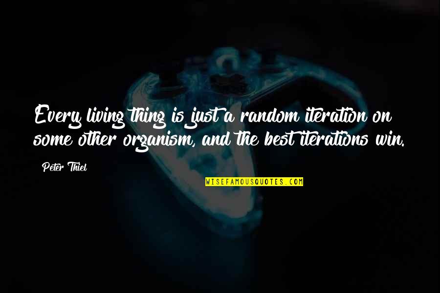 Brlee Quotes By Peter Thiel: Every living thing is just a random iteration