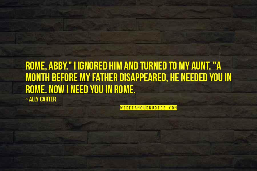 Brnu Mars Quotes By Ally Carter: Rome, Abby." I ignored him and turned to Brnu Mars Quotes By Ally Carter: Rome, Abby." I ignored him and turned to