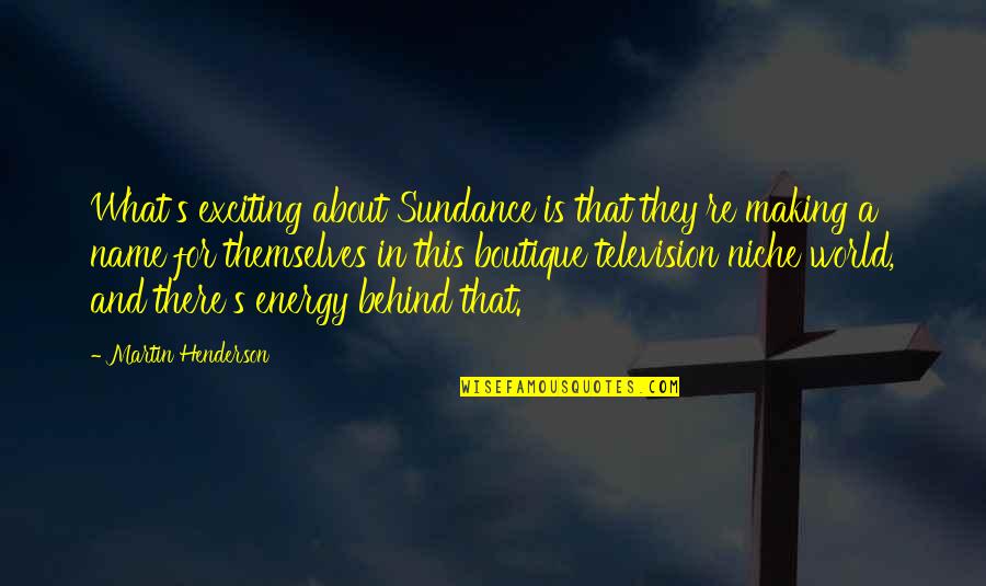 Bro Bo Sanchez Inspirational Quotes By Martin Henderson: What's exciting about Sundance is that they're making