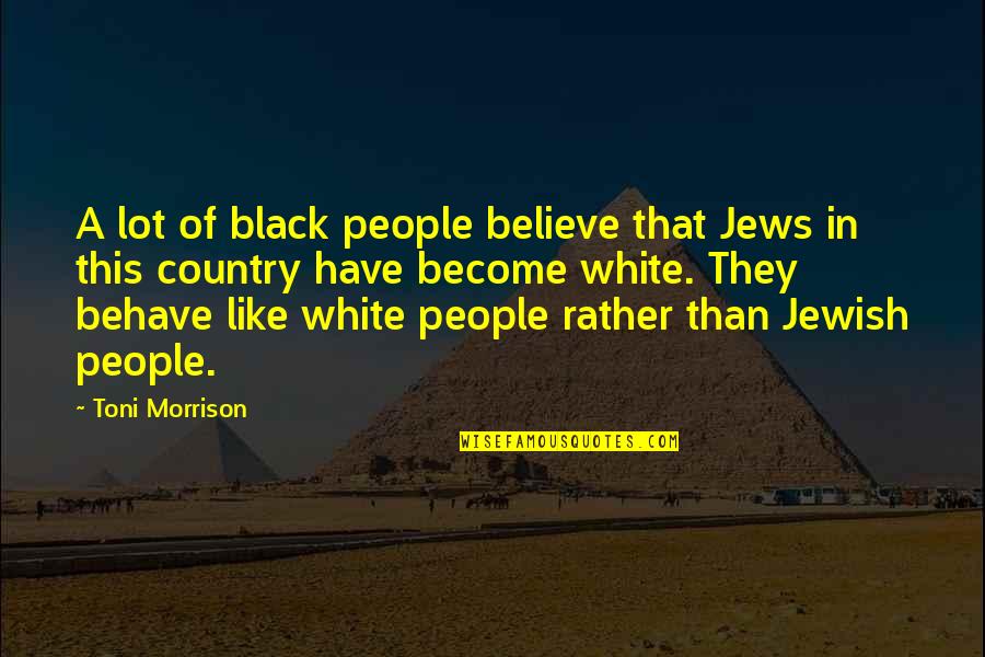 Bro Bo Sanchez Inspirational Quotes By Toni Morrison: A lot of black people believe that Jews
