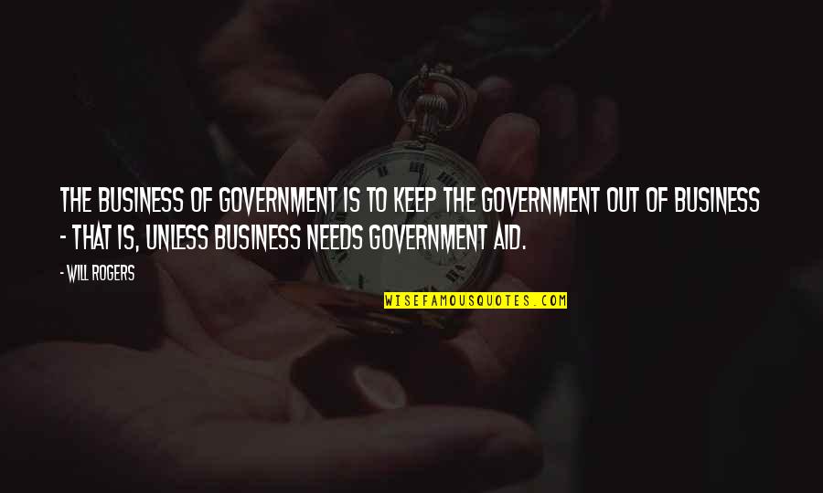 Bro Eli Soriano Quotes By Will Rogers: The business of government is to keep the