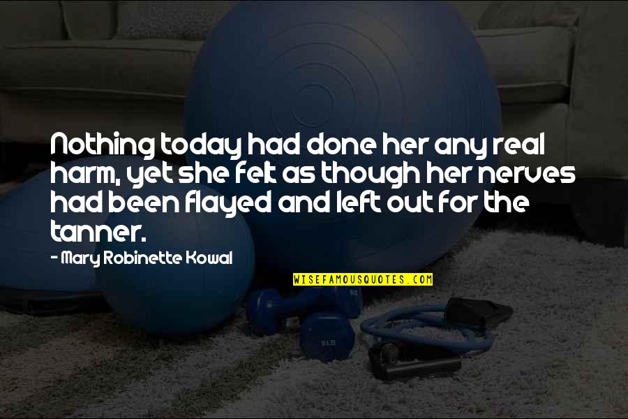 Bro Man Quotes By Mary Robinette Kowal: Nothing today had done her any real harm,