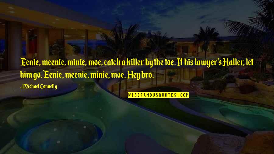 Bro Quotes By Michael Connelly: Eenie, meenie, minie, moe, catch a killer by