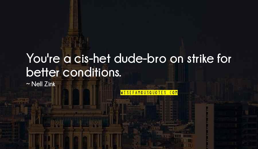 Bro Quotes By Nell Zink: You're a cis-het dude-bro on strike for better