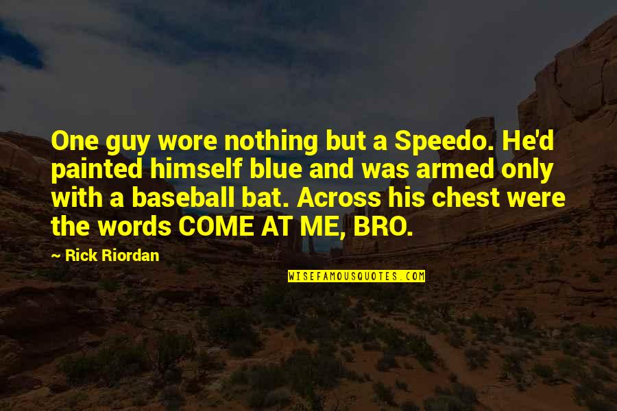 Bro Quotes By Rick Riordan: One guy wore nothing but a Speedo. He'd