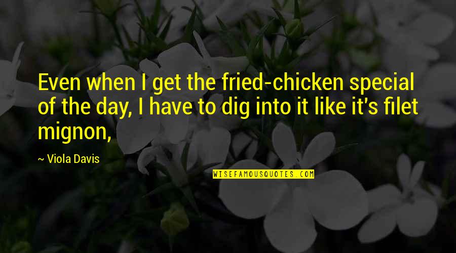 Bro Sis Fight Quotes By Viola Davis: Even when I get the fried-chicken special of