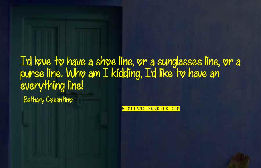 Bro Strider Quotes By Bethany Cosentino: I'd love to have a shoe line, or