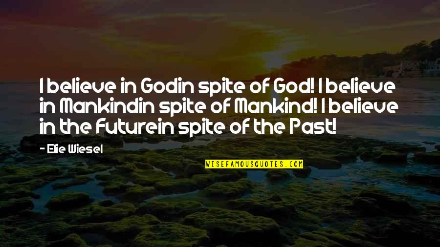 Bro Strider Quotes By Elie Wiesel: I believe in Godin spite of God! I