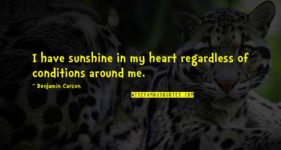 Broached Chicken Quotes By Benjamin Carson: I have sunshine in my heart regardless of