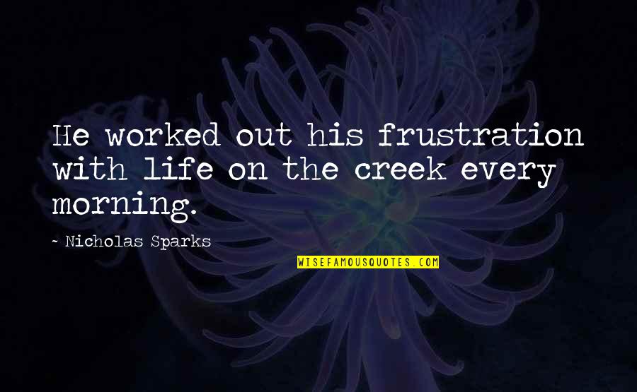 Broached Synonym Quotes By Nicholas Sparks: He worked out his frustration with life on