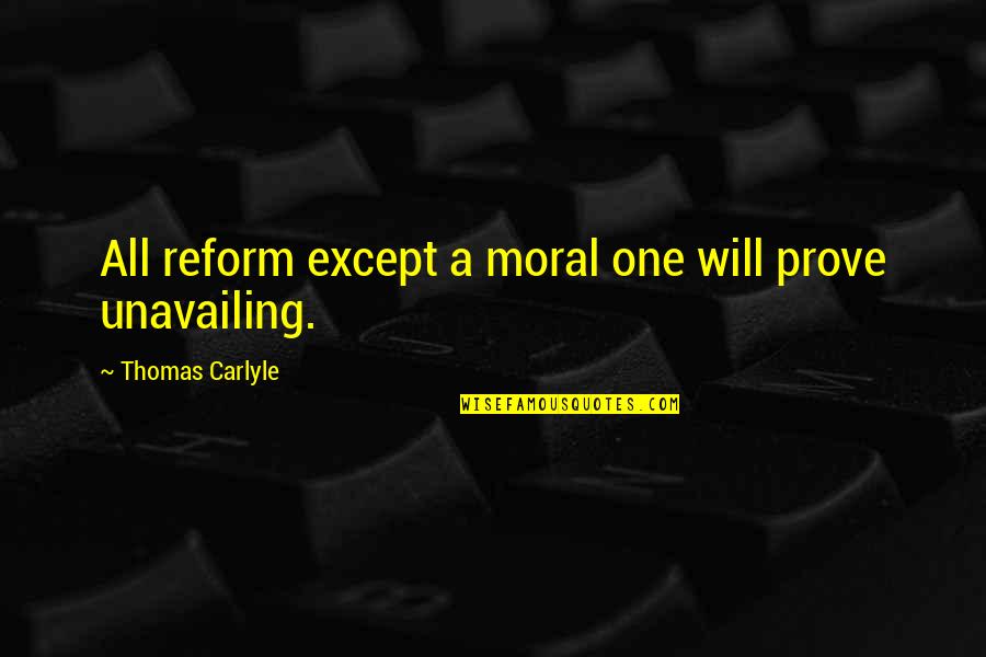 Broached Synonym Quotes By Thomas Carlyle: All reform except a moral one will prove