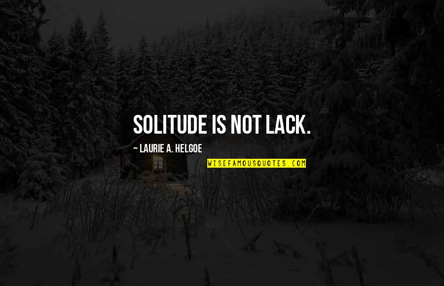Broaching A Keyway Quotes By Laurie A. Helgoe: Solitude is not lack.